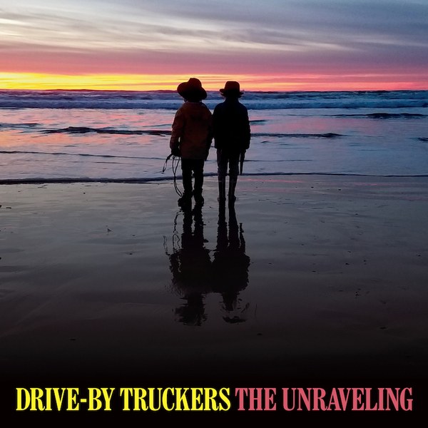 Drive By Truckers The Unraveling